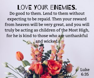 Read more about the article Love Your Enemies. Period.
