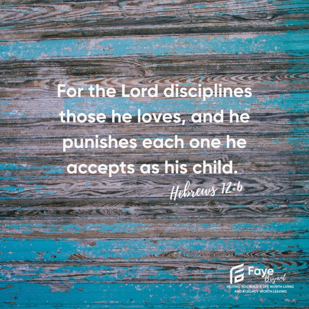 The words of Hebrews 12:6 on a background of wood, “For the Lord disciplines those He loves, and He punishes each one He accepts as His child.”